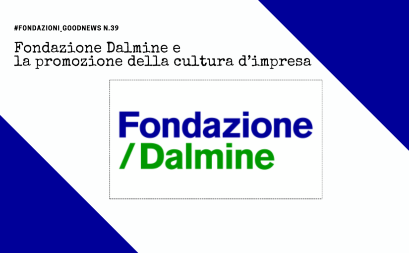 Fondazione Dalmine e la promozione della cultura d’impresa