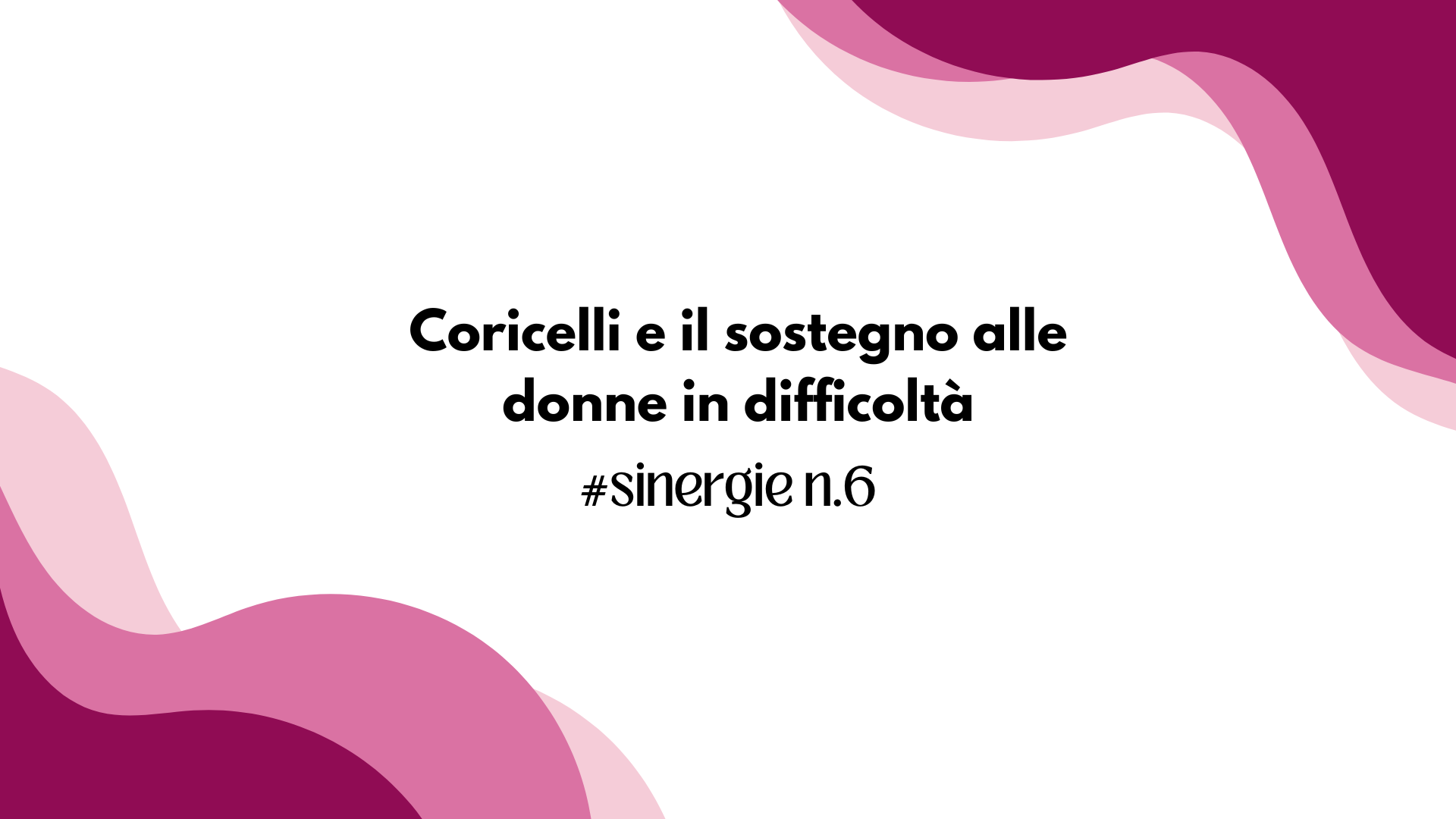 Coricelli e il sostegno alle donne in difficoltà