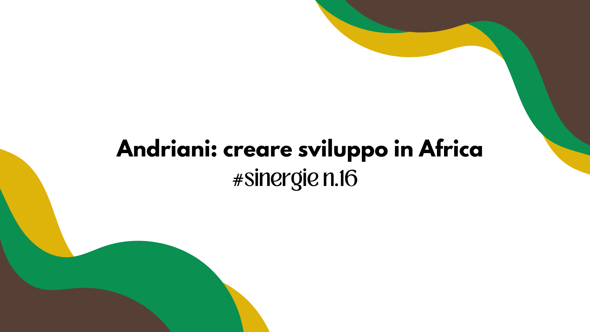 Andriani: creare sviluppo in Africa
